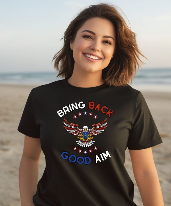 Bring Back Good Aim Shirt3