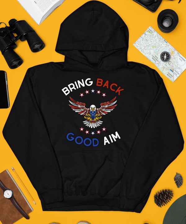 Bring Back Good Aim Shirt4