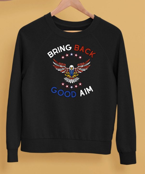 Bring Back Good Aim Shirt5