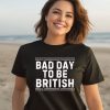 British Dj Wearing Bad Day To Be British Shirt3