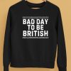 British Dj Wearing Bad Day To Be British Shirt5