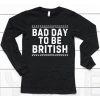 British Dj Wearing Bad Day To Be British Shirt6