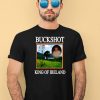 Buckshot King Of Ireland Shirt1