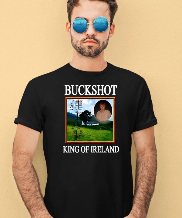 Buckshot King Of Ireland Shirt1