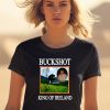 Buckshot King Of Ireland Shirt2