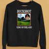 Buckshot King Of Ireland Shirt5