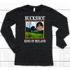 Buckshot King Of Ireland Shirt6