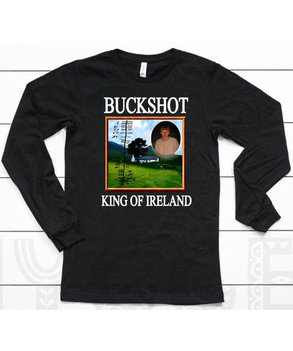 Buckshot King Of Ireland Shirt6