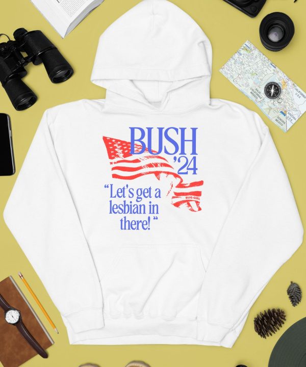 Bush 24 Lets Get A Lesbian In There Shirt4