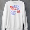 Bush 24 Lets Get A Lesbian In There Shirt5