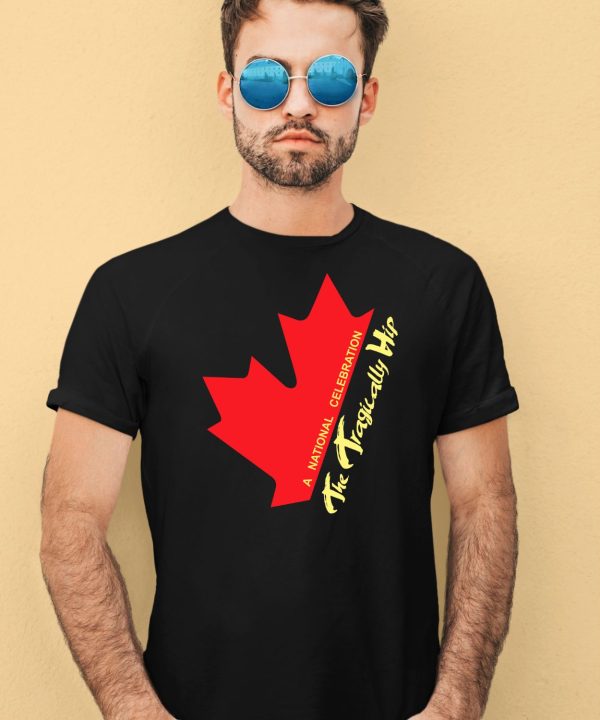 Canada The Tragically Hip A National Celebration Shirt