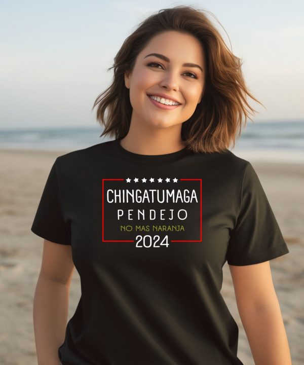 Chingatumaga Pendejo No Mas Naranja 2024 Shirt3