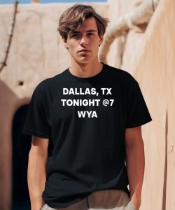 Dallas Tx Tonight @7 Wya Shirt0