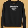 Dallas Tx Tonight @7 Wya Shirt5