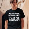 Democratic Socialists Of America Store Fight For Democracy Fight For Socialism Shirt0