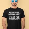 Democratic Socialists Of America Store Fight For Democracy Fight For Socialism Shirt1