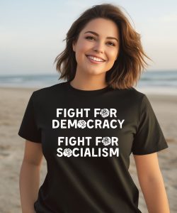 Democratic Socialists Of America Store Fight For Democracy Fight For Socialism Shirt3