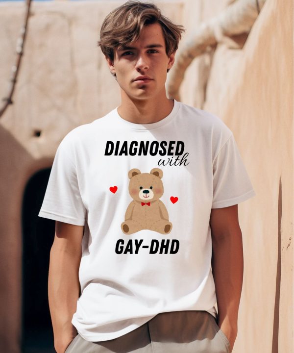 Diagnosed With Gay Dhd Bear Heart Shirt0