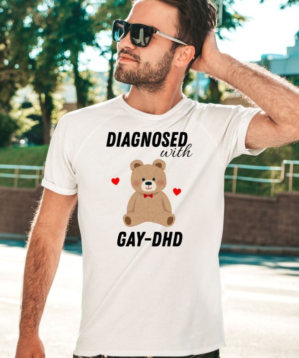 Diagnosed With Gay Dhd Bear Heart Shirt3