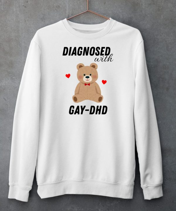 Diagnosed With Gay Dhd Bear Heart Shirt5