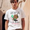 Dont Bite The Hand That Feeds Go For The Ankle This Ensures They Cannot Run Away Shirt0