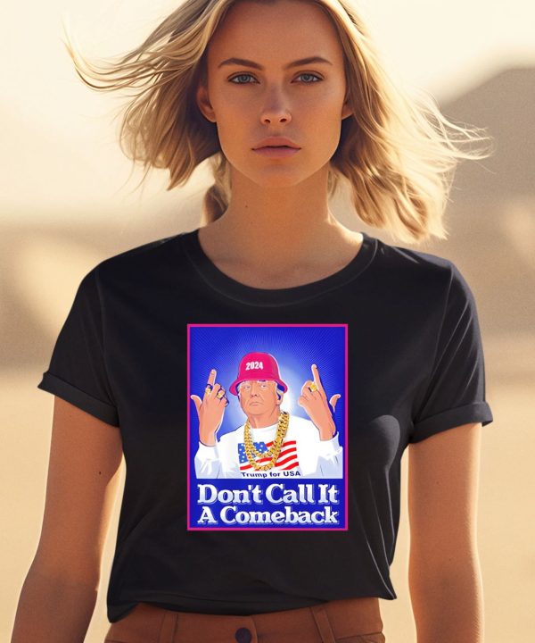 Dont Call It A Comeback Trump For Usa 2024 Shirt