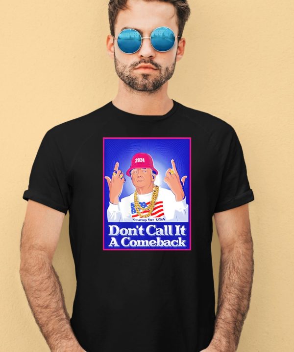 Dont Call It A Comeback Trump For Usa 2024 Shirt1