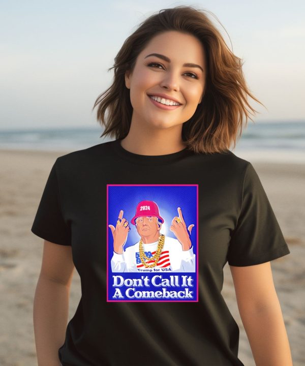 Dont Call It A Comeback Trump For Usa 2024 Shirt3