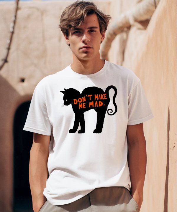 Dont Make Me Mad Cat Shirt