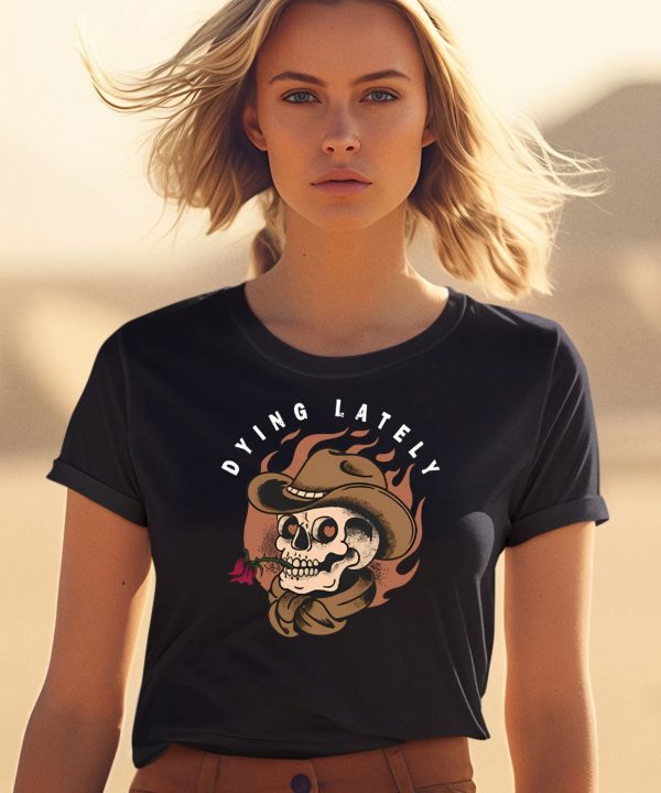 Dying Lately Skull Shirt2