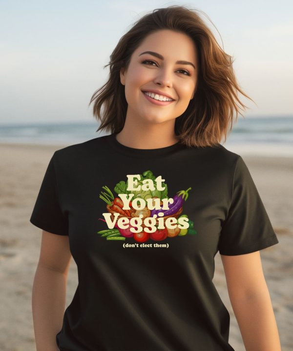 Eat Your Veggies Dont Elect Them Shirt3