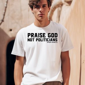 Enthuzst Apparel Co Praise God Not Politicians Shirt