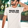 Enthuzst Apparel Co Praise God Not Politicians Shirt3