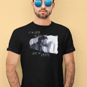 Eric Shelly If Im Hard To Love Love Me Harder Shirt