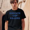 Execute Cop Killers Shirt0