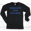 Execute Cop Killers Shirt6