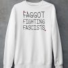 Faggot Fighting Fascists Shirt5