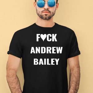 Fuck Andrew Bailey Shirt