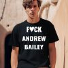 Fuck Andrew Bailey Shirt0