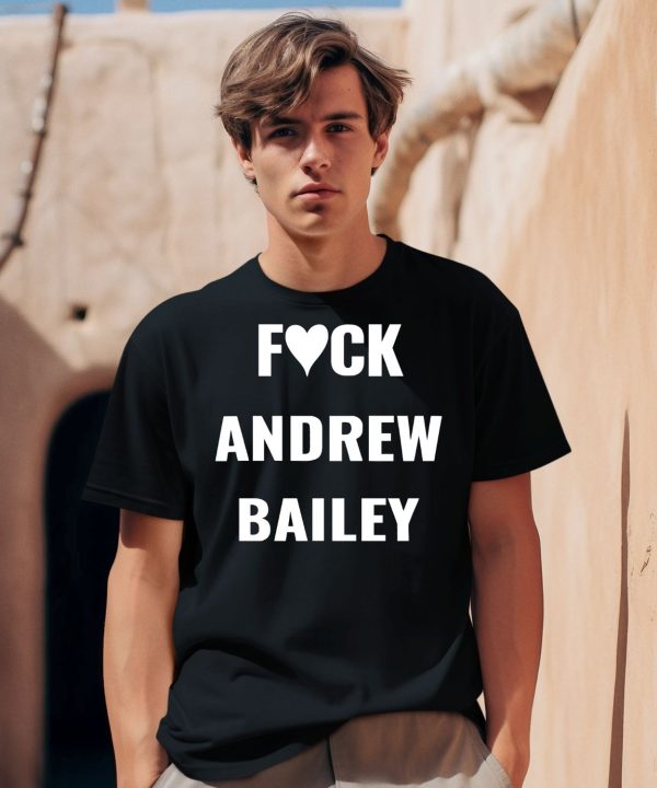 Fuck Andrew Bailey Shirt0