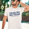 George Kittle Wearing Yeah No No Yeah Shirt3