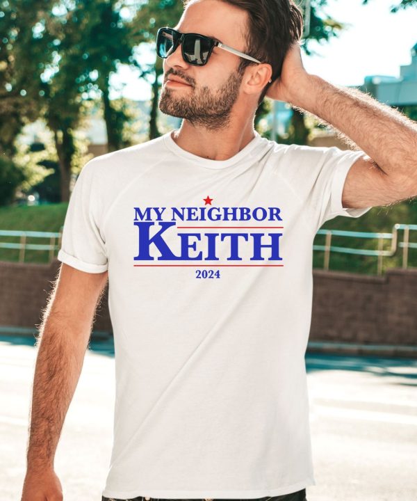 Gotfunnymerch My Neighbor Keith 2024 Shirt3