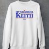 Gotfunnymerch My Neighbor Keith 2024 Shirt5