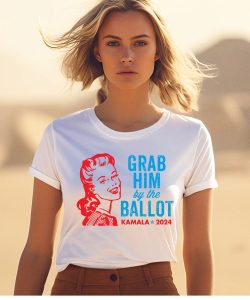 Grab Him By The Ballot Kamala 2024 Shirt1