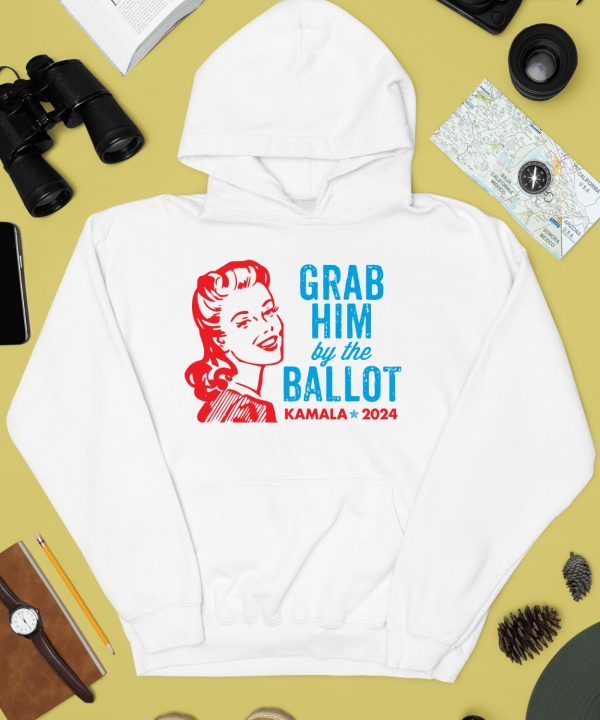 Grab Him By The Ballot Kamala 2024 Shirt4