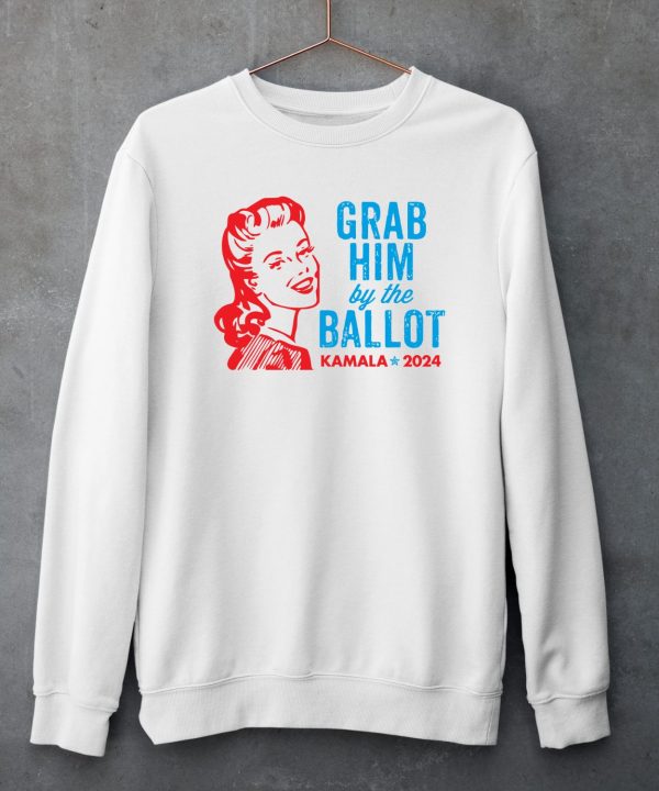 Grab Him By The Ballot Kamala 2024 Shirt5