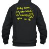 Happiness Project Stay Here The World Needs You In It Hoodie01