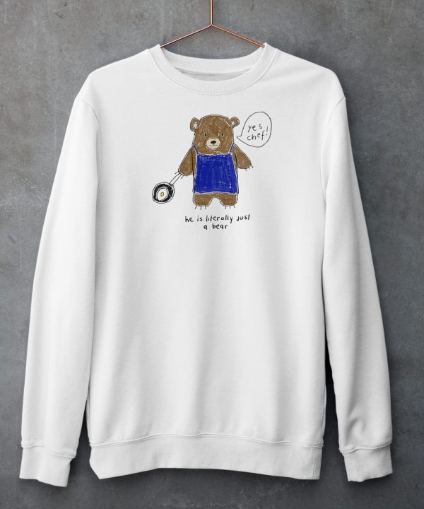 He Is Literally Just A Bear Yes Chef Shirt5