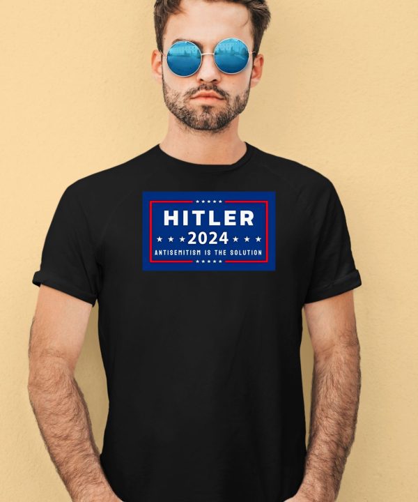 Hitler 2024 Antisemitism Is The Solution Shirt