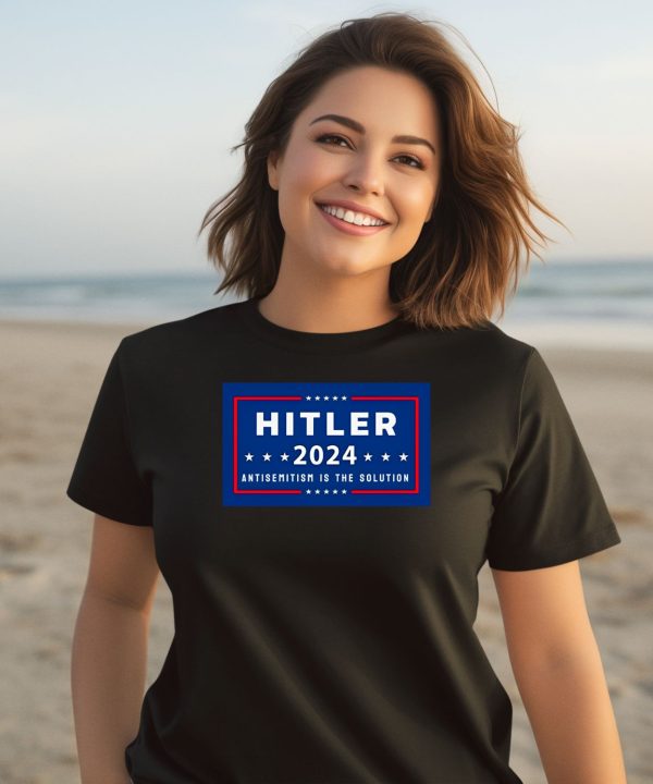 Hitler 2024 Antisemitism Is The Solution Shirt3